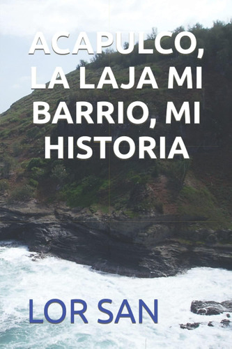 Libro: Acapulco, La Laja Mi Barrio, Mi Historia (spanish Edi
