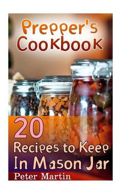 Libro Prepper's Cookbook : 20 Recipes To Keep In Mason Ja...