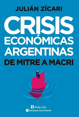 Crisis Economicas Argentinas - De Mitre A Macri - J. Zicari