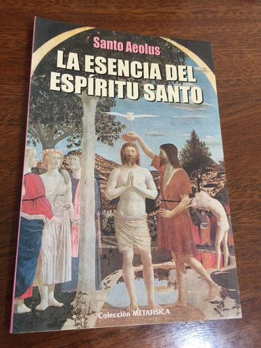 Libro La Esencia Del Espíritu Santo - Santo Aeolus - Nuevo