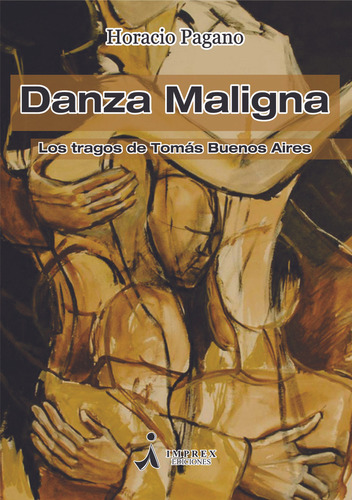 Danza Maligna: Los Tragos De Tomás Buenos Aires, De Pagano Horacio. Serie N/a, Vol. Volumen Unico. Editorial Imprex Ediciones, Tapa Blanda, Edición 1 En Español