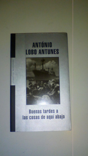 Imagen 1 de 6 de Buenas Tardes A Las Cosas De Aquí Abajo- Antonio Lobo A.