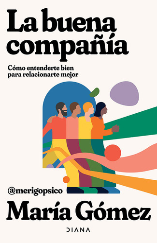 La Buena Compañía: Cómo Entenderte Bien Para Relacionarte Mejor, De María Gómez (merigopsico). Autoayuda, Vol. 1. Editorial Grupo Planeta, Tapa Blanda, Edición Primera En Español, 2024