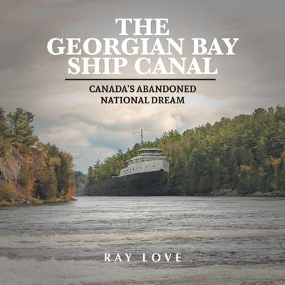 Libro The Georgian Bay Ship Canal : Canada's Abandoned Na...