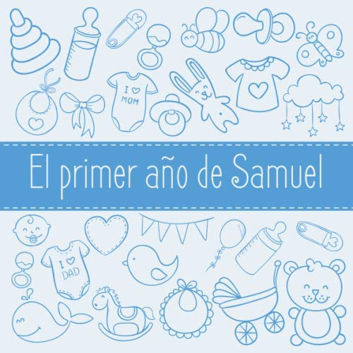 El Primer Año De Samuel: El Álbum De Mi Bebé