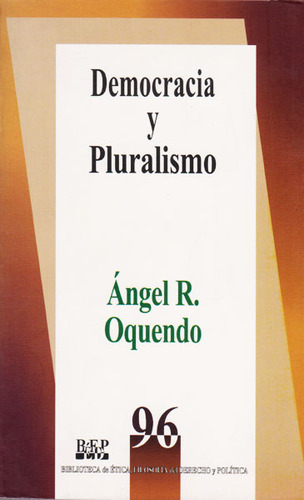 Democracia y pluralismo: Democracia y pluralismo, de Ángel Oquendo. Serie 9684764705, vol. 1. Editorial Campus Editorial S.A.S, tapa blanda, edición 2007 en español, 2007