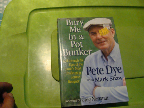 Libro Golf , Bury Me In A Pot Bunker , Pete Dye  , Año 1995