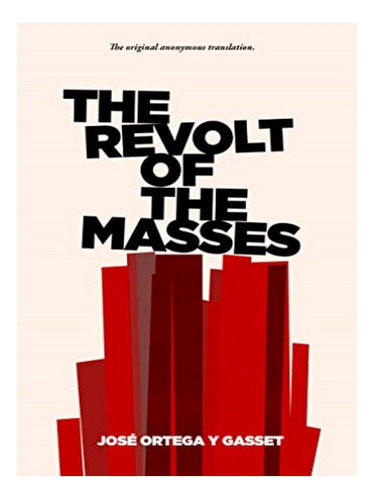 The Revolt Of The Masses - José Ortega Y Gasset. Eb10