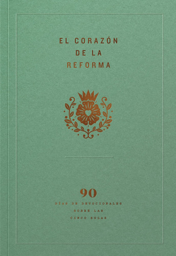 El Corazón De La Reforma - 90 Devocionales