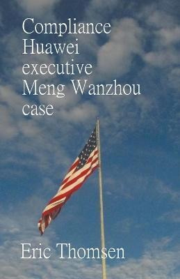 Libro Compliance Huawei Executive Meng Wanzhou Case - Eri...