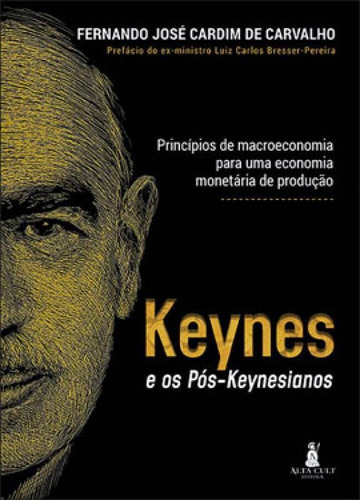 Keynes E Os Pós-keyneasianos: Princípios De Macroeconomia Para Uma Economia Monetária De Produção, De Carvalho, Fernando J. Cardim De. Editora Alta Cult, Capa Mole Em Português