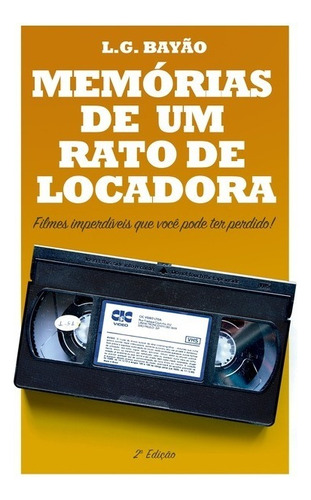 Memórias De Um Rato De Locadora: Filmes Imperdíveis Que Você Pode Ter Perdido, De L.g. Bayão. Série Não Aplicável, Vol. 1. Editora Clube De Autores, Capa Mole, Edição 2 Em Português, 2021