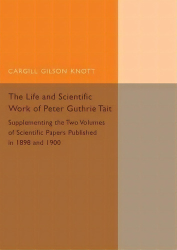 Life And Scientific Work Of Peter Guthrie Tait, De Cargill Gilston Knott. Editorial Cambridge University Press, Tapa Blanda En Inglés