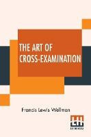 Libro The Art Of Cross-examination : With The Cross-exami...