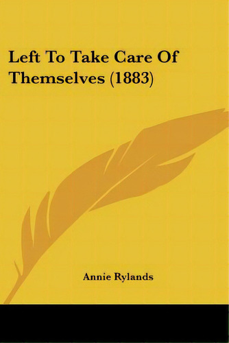 Left To Take Care Of Themselves (1883), De Rylands, Annie. Editorial Kessinger Pub Llc, Tapa Blanda En Inglés