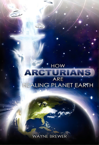 How Arcturians Are Healing Planet Earth : One Soul Or Millions At A Time, De Wayne D Brewer. Editorial Wayne Brewer, Tapa Blanda En Inglés