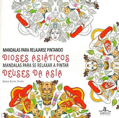 Mandalas Dioses Asiaticos para Relajarse Pintando, de Sergio Guinot. Editorial ILUS BOOKS, tapa blanda en español