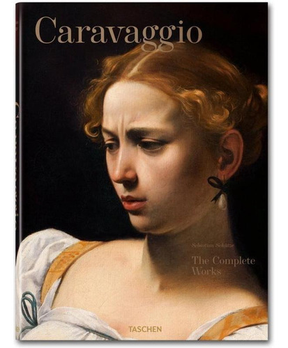 Caravaggio - The Complete Works - Taschen, De Sebastian Schutze. Editora Paisagem Distribuidora De Livros Ltda, Capa Mole, Edição 1 Em Inglês