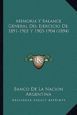 Memoria Y Balance General Del Ejercicio De, 1891-1901 Y 1...