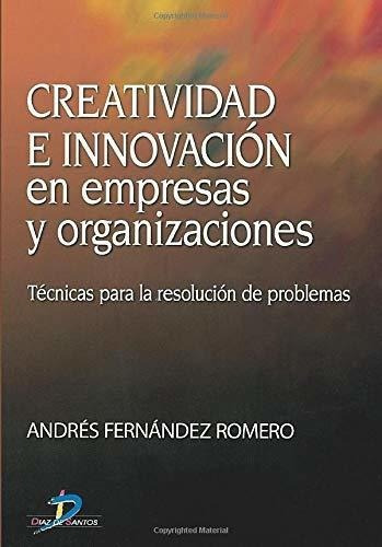 Creatividad E Innovacion En Empresas Y..., de Fernández, Andrés Fernán. Editorial DIAZ DE SANTOS en español