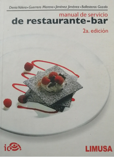 Manual Del Servicio De Restaurante Bar 2a Ed, De Denia Calero Guerrero Moreno Jiménez Jiménez Ballesteros Gonzalo., Vol. Único. Editorial Limusa, Tapa Blanda En Español, 2014