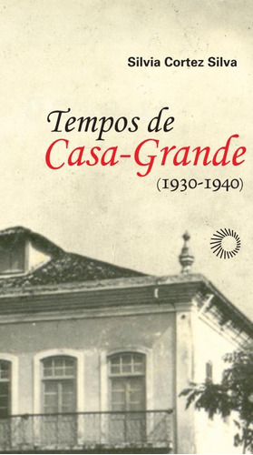 Tempos de casa-grande: (1930-1940), de Silva, Silvia Cortez. Série Estudos (276), vol. 276. Editora Perspectiva Ltda., capa mole em português, 2010