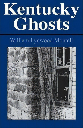 Kentucky Ghosts, De William Lynwood Montell. Editorial University Press Kentucky, Tapa Blanda En Inglés