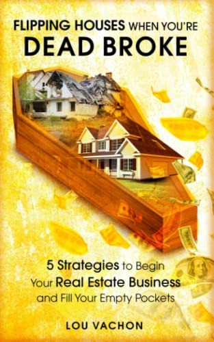 Flipping Houses When Youøre Dead Broke: 5 Strategies To Begin Your Real Estate Business And Fill Your Empty Pockets, De Vachon, Lou. Editorial Independently Published, Tapa Blanda En Inglés