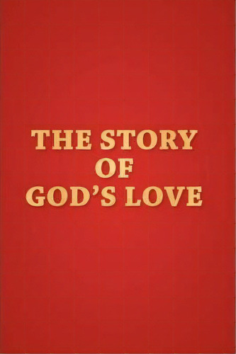 The Story Of God's Love, De Merrel Mason. Editorial Xulon Press, Tapa Blanda En Inglés