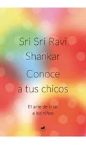 Comprar Conoce A Tus Chicos - Sri Sri Ravi Shankar - Vergara - Libro