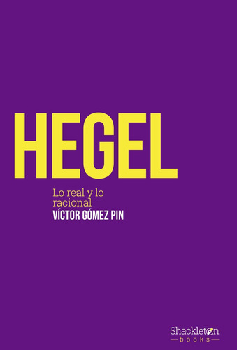 Hegel - Lo Real Y Lo Racional - Victor Gomez Pin