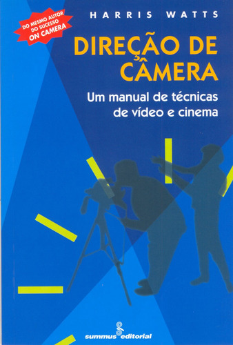 Direção de câmera: um manual de técnicas de video e cinema, de Watts, Harris. Editora Summus Editorial Ltda., capa mole em português, 1999