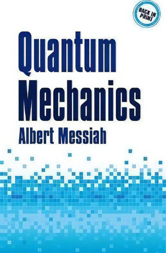 Quantum Mechanics, De Albert Messiah., Vol. 1. Editorial Dover Publications Inc., Tapa Blanda En Inglés