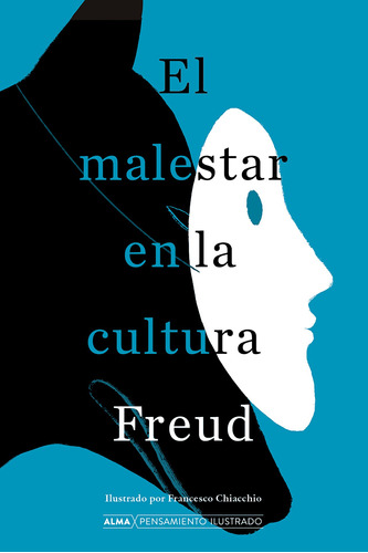 EL MALESTAR EN LA CULTURA - PENSAMIENTO ILUSTRADO, de Sigmund, Freud. Editorial Alma en español, 2022