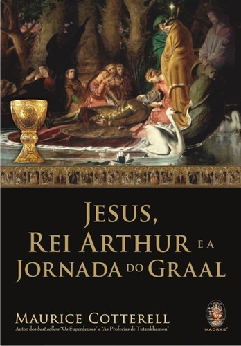 Jesus, Rei Arthur E A Jornada Do Graal, De Maurice Cotterell. Madras Editora Em Português