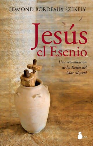 Jesús el esenio (N.P.): Una reevaluación de los rollos del mar muerto, de Bordeaux Székely, Edmond. Editorial Editorial Sirio, tapa blanda en español, 2011