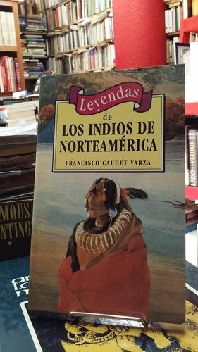 Leyendas De Los Indios De Norteamerica - Caudet Yarza