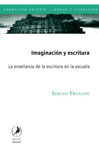 Imaginacion Y Escritura: La Enseñanza De La Escritura En La