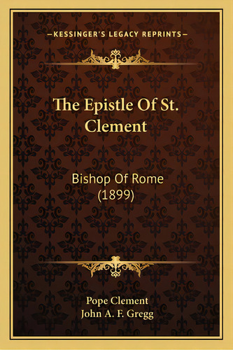 The Epistle Of St. Clement: Bishop Of Rome (1899), De Clement, Pope. Editorial Kessinger Pub Llc, Tapa Blanda En Inglés