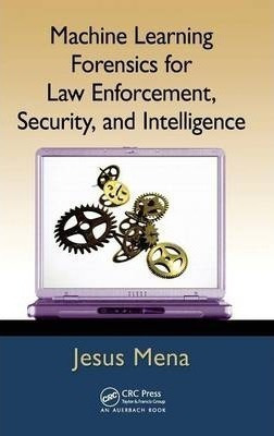 Machine Learning Forensics For Law Enforcement, Security,...