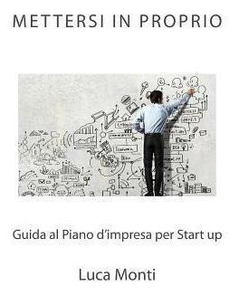 Mettersi In Proprio : Guida Al Piano D'impresa Per Start ...