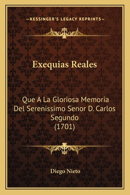 Libro Exequias Reales: Que A La Gloriosa Memoria Del Sere...