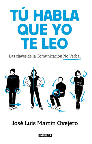 Tú habla, que yo te leo: Las claves de la comunicación no verbal - Jose Luis Martin Ovejero - Editorial Aguilar 