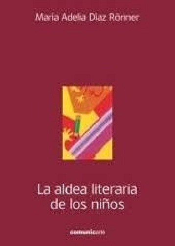 La Aldea Literaria De Los Niños, De Diaz Ronner, Maria Adelia. Editorial Comunicarte, Tapa Blanda En Español, 2014