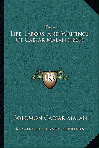 The Life, Labors, And Writings Of Caesar Malan (1869), De Solomon Caesar Malan. Editorial Kessinger Publishing, Tapa Blanda En Inglés