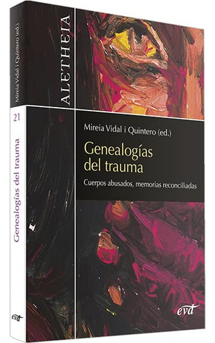 Genealogías Del Trauma: Cuerpos Abusados, Memorias Reconcili