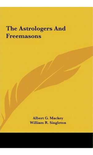 The Astrologers And Freemasons, De Albert Gallatin Mackey. Editorial Kessinger Publishing, Tapa Dura En Inglés
