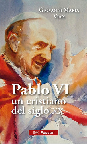 Pablo Vi, Un Cristiano En El Siglo Xx, De Vian, Giovanni Maria. Editorial Biblioteca Autores Cristianos, Tapa Blanda En Español