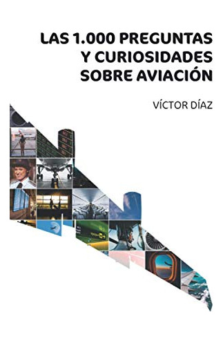 Libro : 1000 Preguntas Y Curiosidades Sobre Aviacion -...