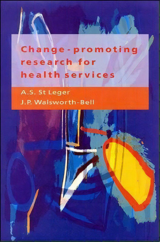 Change-promoting Research For Health Services, De A. S. St. Leger. Editorial Open University Press, Tapa Blanda En Inglés